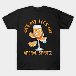 Off My Tits On Aperol Spritz Gifts For Men Women T-Shirt